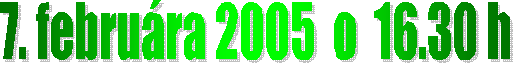 7.2.2005 o 16:30